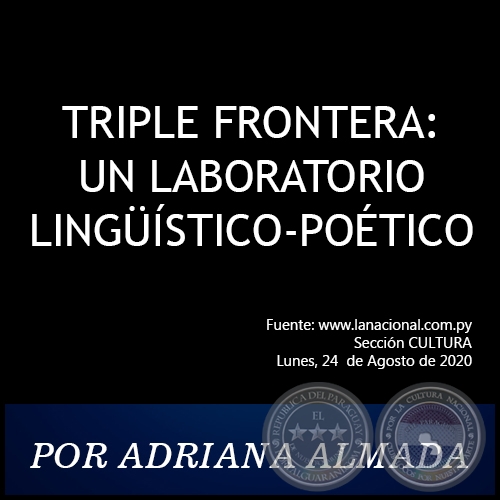 TRIPLE FRONTERA: UN LABORATORIO LINGSTICO-POTICO - POR ADRIANA ALMADA - Lunes, 24  de Agosto de 2020